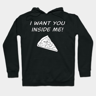 I Want You Inside Me Pizza Slice Hoodie